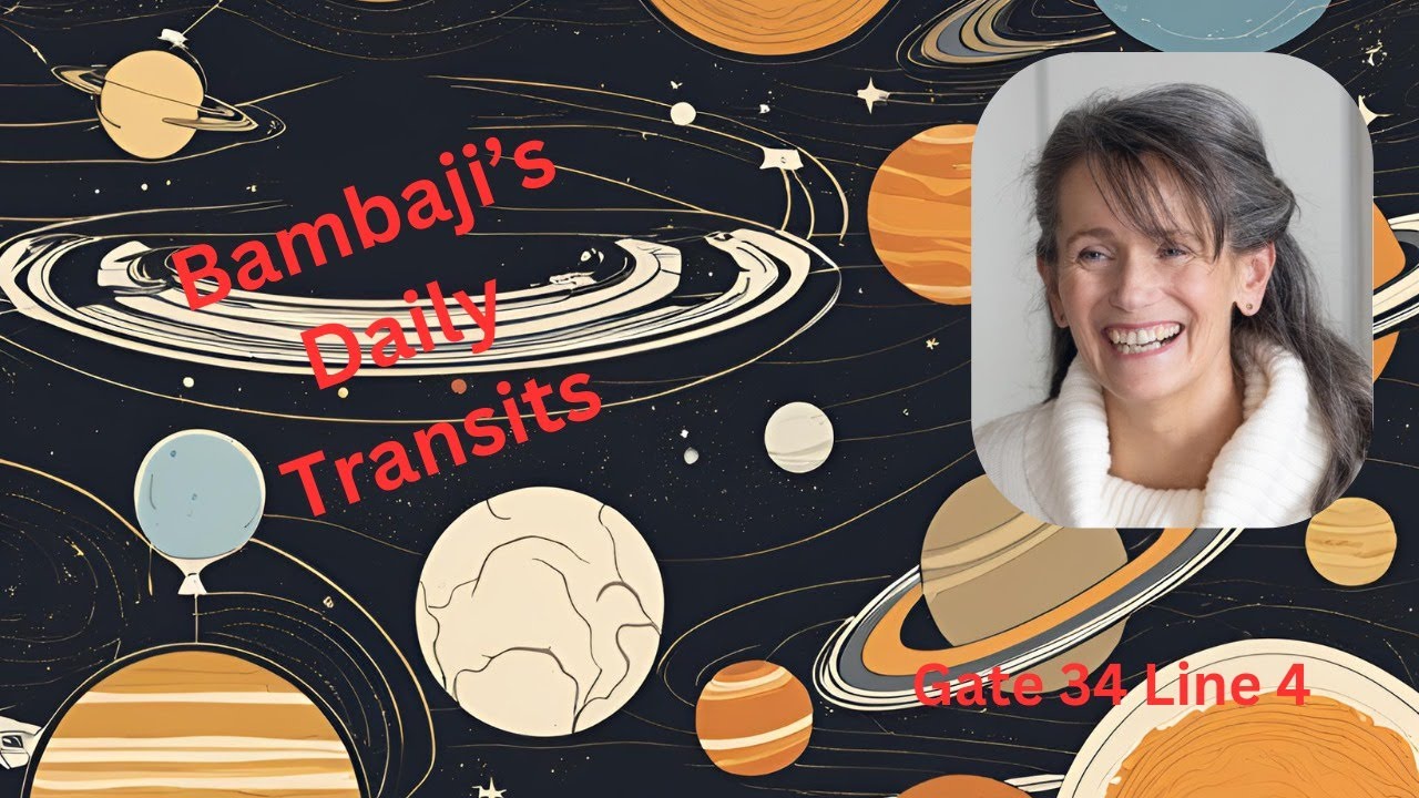 Bambaji's Daily Human Design Transit - Gate 34, Line 4 - 24th November @ 