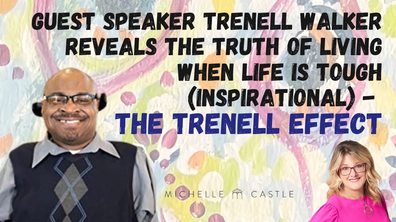 Trenell Walker Reveals The Truth Of Living When Life Is Tough (Inspirational) - The TRENELL Effect