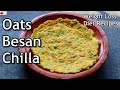 Oats Besan Chilla - Weight Loss Breakfast/Lunch - Healthy Diet Recipes -Oats Recipes For Weight Loss