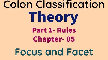 COLON CLASSIFICATION THEORY- Part 1 Rules, Chapter- 05 | FOCUS AND FACET  #ignou #lpu