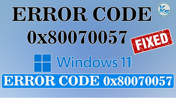 ✅ How To Fix Error Code 0x80070057 On Windows 11