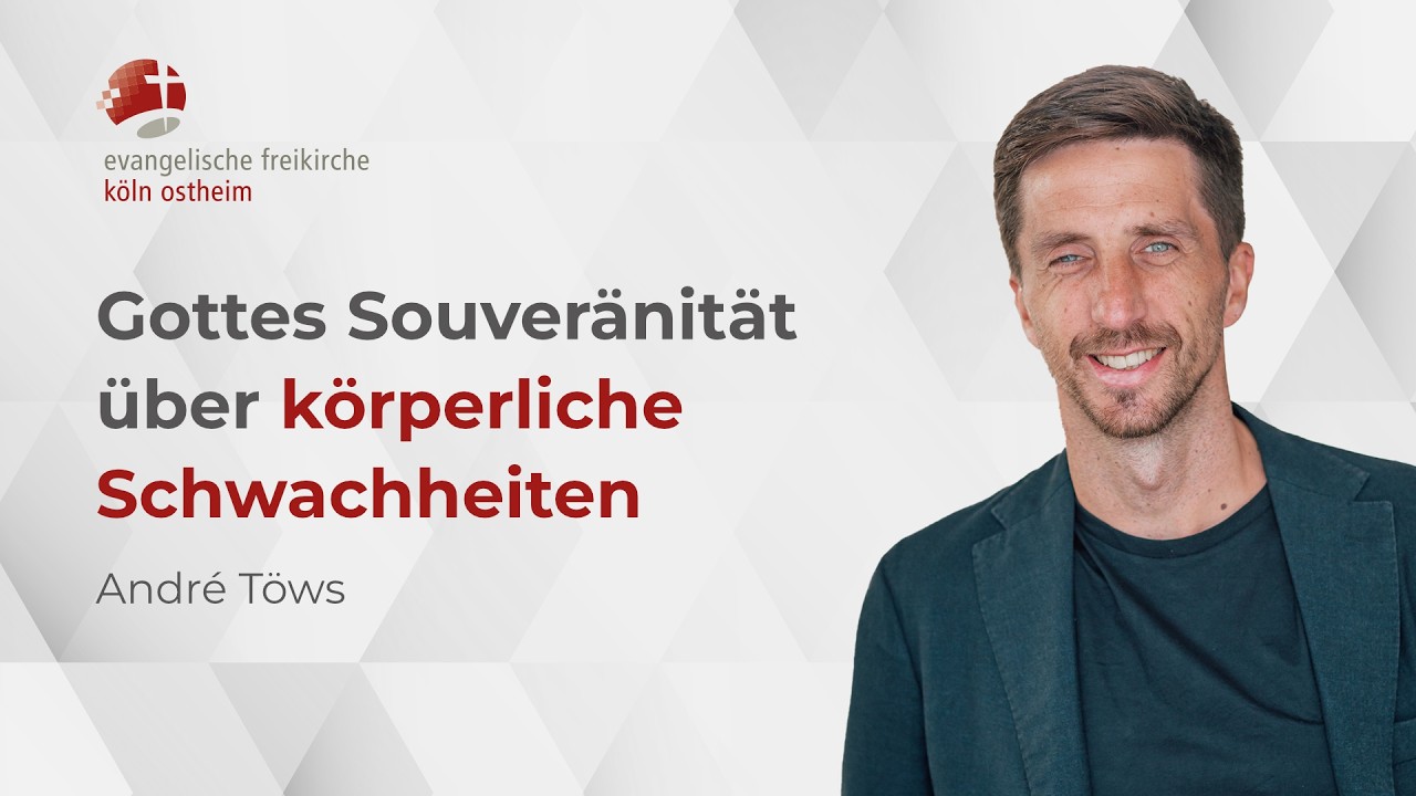 Gottes Souveränität über körperliche Schwachheiten // André Töws