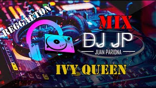 Mix Ivy Queen - Lo Mejor de Ivy Queen (CLÁSICOS DEL REGGAETON) By Juan Pariona | DJ JP