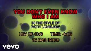 Video thumbnail of "Patty Loveless - You Don't Even Know Who I Am (Karaoke)"