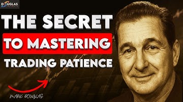 Mark Douglas: The Hidden Key to Mastering Trading Patience