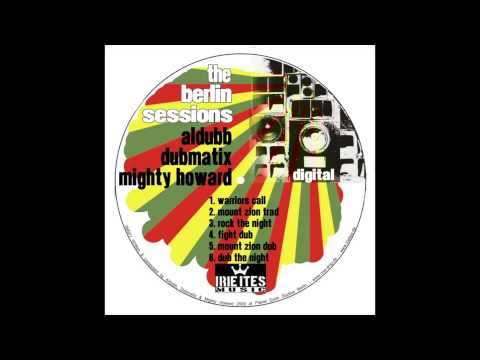 The Berlin Sessions : MT Zion Trad Dub (Aldubb, Dubmatix \u0026 Mighty Howard)