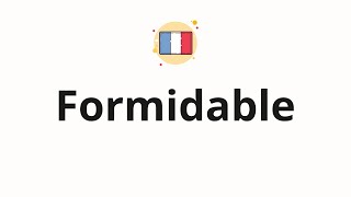 How to pronounce Formidable