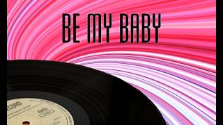 Be my baby - The Ronnettes