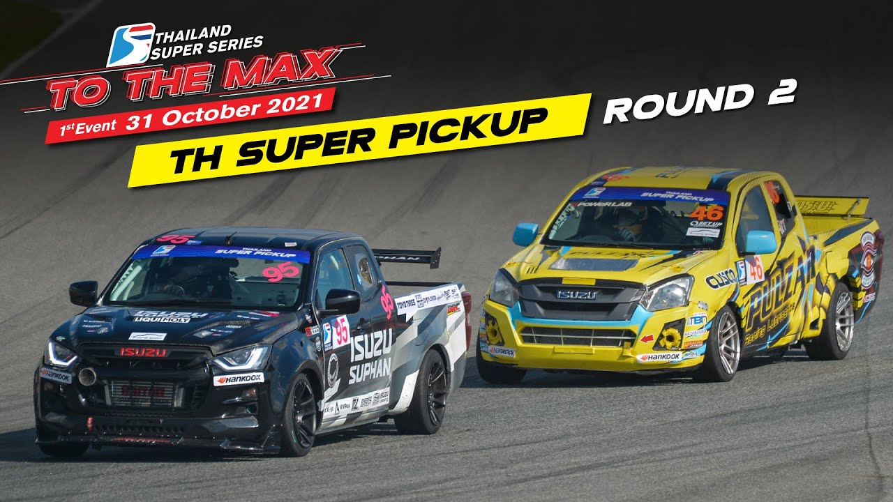 Thailand Super  Pickup : Round 2Thailand Super Series 2021 “To The Max”