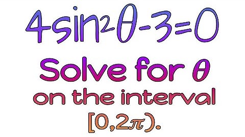 Solve 4sin²𝜃−3=0 on the interval [0, 2𝜋).