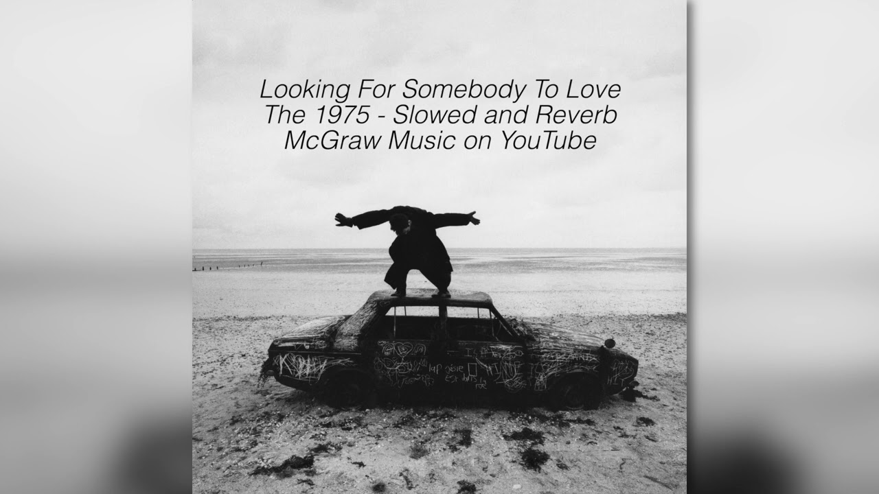 Looking For Somebody To Love - The 1975 - Slowed and Reverb