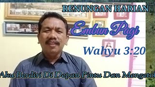 RENUNGAN HARIAN EMBUN PAGI Wahyu 3:20 Lihat Aku Berdiri Di Muka Pintu Dan Mengetok