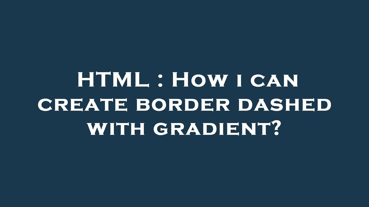 HTML : How i can create border dashed with gradient? - YouTube