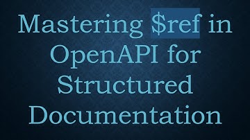 Mastering $ref in OpenAPI for Structured Documentation