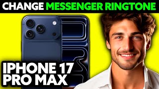 How To Change Messenger Ringtone on iPhone 17 Pro Max? (2025)