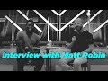 Interview with matt robin