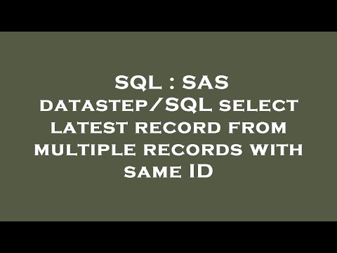 SQL : SAS datastep/SQL select latest record from multiple records with same ID