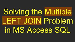 Solving the Multiple LEFT JOIN Problem in MS Access SQL