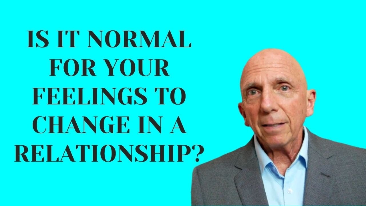 Is it Normal for Your Feelings to Change in a Relationship? | Paul Friedman