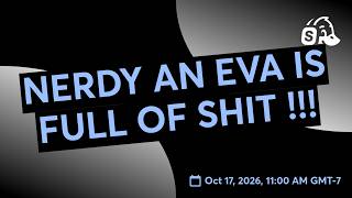 NERDY AN EVA IS FULL OF SHIT !!!