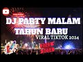 DJ PARTY MALAM TAHUN BARU VIRAL TIKTOK 2024 FULL BASS