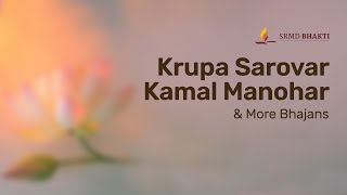 Krupa Sarovar Kamal Manohar & More Bhajans | 15-Minute Bhakti