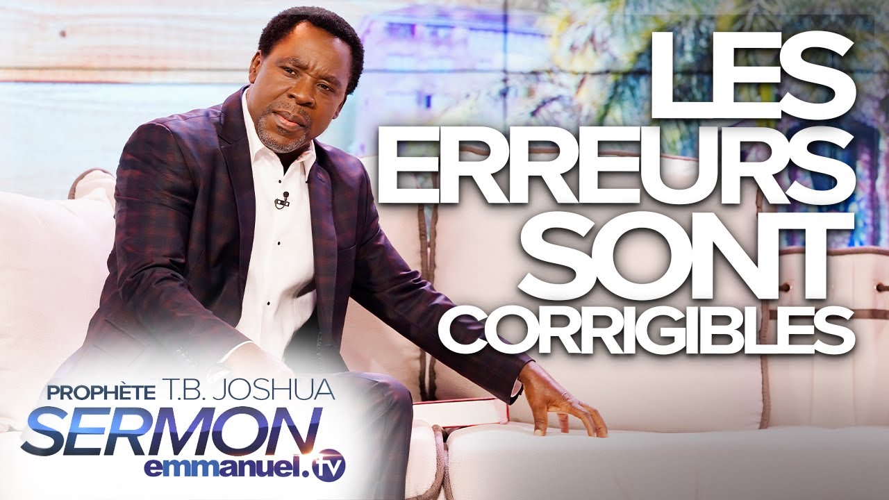 LES ERREURS SONT CORRIGIBLES !!!   TB Joshua en Français