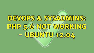 DevOps & SysAdmins: PHP 5.6 not working - Ubuntu 12.04 (3 Solutions!!)