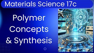 Materials Science 17c -- Polymers I - Concept & Synthesis