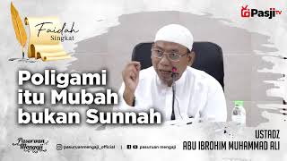 Faidah Singkat : POLIGAMI ITU MUBAH BUKAN SUNNAH | Ustadz Abu Ibrohim Muhammad Ali