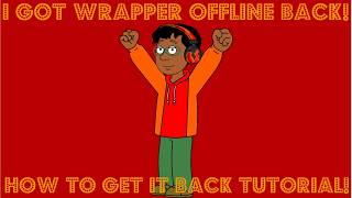 I GOT WRAPPER OFFLINE BACK! (HOW TO GET WRAPPER OFFLINE BACK TUTORIAL!)
