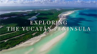 THE YUCATÁN PENINSULA | MEXICO 4K