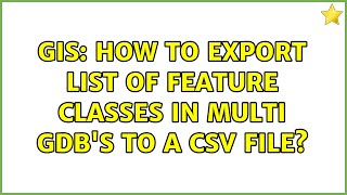 GIS: How to export list of feature classes in multi gdb's to a csv file? (2 Solutions!!) Wealth