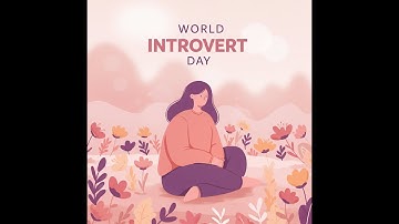 World Introvert Day: Celebrating the Power and Uniqueness of Introverts