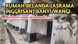 EXPLORE RUMAH BELANDA 1776 (ASRAMA INGGRISAN) BANYUWANGI