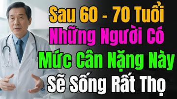 Bác Sĩ Tiết Lộ: Người Trên 60 Tuổi Có Mức Cân Nặng Này – Sẽ Sống Rất Thọ! Bác Sĩ Của Người Cao Tuổi