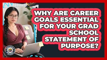Why Are Career Goals Essential For Your Grad School Statement Of Purpose? - Grad School Mindset