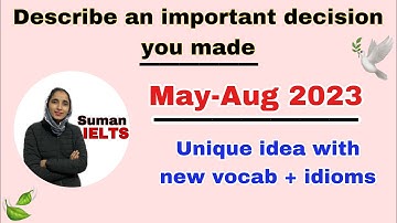 Describe an important decision you made |  may-Aug 2023 #sumanielts