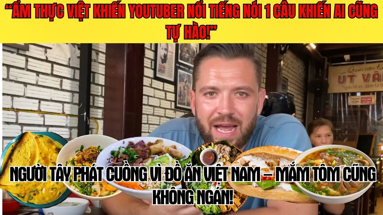 Người Tây Phát Cuồng Vì Đồ Ăn Việt Nam – Mắm Tôm Cũng Không Ngán! | Ẩm Thực Việt
