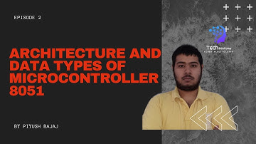 E2| ARCHITECTURE & DATA TYPES OF MICROCONTROLLER 8051 | ELECTRONICS AND COMMUNICATION | PIYUSH BAJAJ