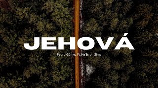 Jehová | Pedro Gómez Ft. Ke’Erron Sims | LETRA