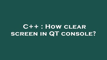 C++ : How clear screen in QT console?