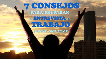 ¿Cuáles son los 7 consejos para preparar una entrevista?