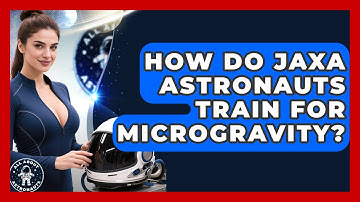 How Do JAXA Astronauts Train For Microgravity? - All About Astronauts