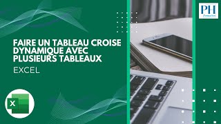 Excel - Faire un tableau croisé dynamique avec plusieurs tableaux