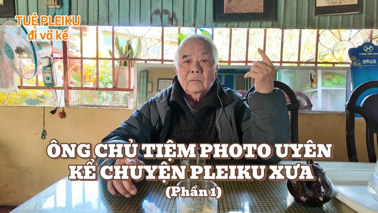 Chủ tiệm photo Uyên kể chuyện Pleiku xưa - P. 1 #tuepleiku #xuyênviệt #chientranhvietnam