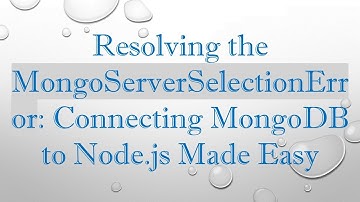 Resolving the MongoServerSelectionError: Connecting MongoDB to Node.js Made Easy