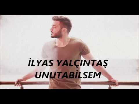 İlyas Yalçıntaş Unutabilsem