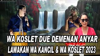 WA KOSLET DUE DEMENAN ANYAR || LAWAKAN WA KANCIL LAN WA KOSLET TERBARU