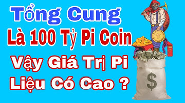 Pi Network_ Tổng Cung 100 Tỷ Pi Thì Giá Trị Sẽ Là Bao Nhiêu Khi Mainnet Mở !